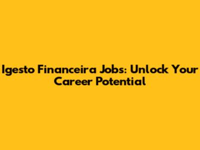 Igesto Financeira Jobs: Unlock Your Career Potential