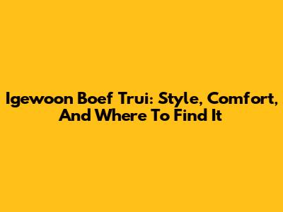 Igewoon Boef Trui: Style, Comfort, And Where To Find It