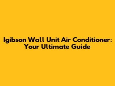 Igibson Wall Unit Air Conditioner: Your Ultimate Guide