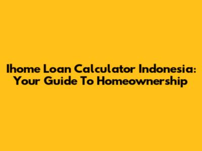 Ihome Loan Calculator Indonesia: Your Guide To Homeownership