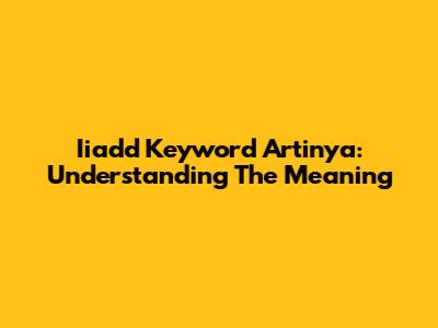 Iiadd Keyword Artinya: Understanding The Meaning