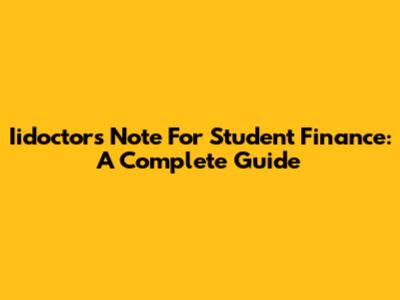 Iidoctors Note For Student Finance: A Complete Guide