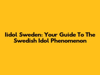 Iidol Sweden: Your Guide To The Swedish Idol Phenomenon