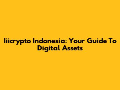 Iiicrypto Indonesia: Your Guide To Digital Assets