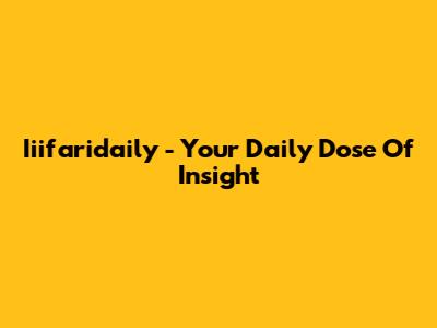 Iiifaridaily - Your Daily Dose Of Insight