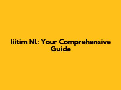 Iiitim Nl: Your Comprehensive Guide