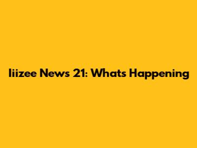 Iiizee News 21: What's Happening