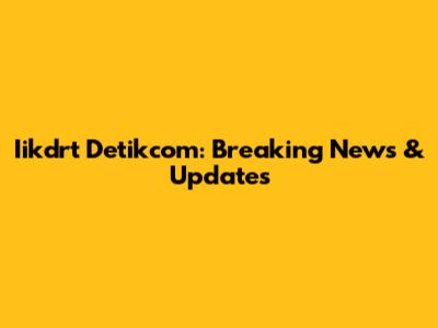 Iikdrt Detikcom: Breaking News & Updates