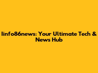 Iinfo86news: Your Ultimate Tech & News Hub