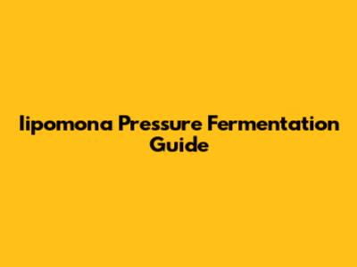 Iipomona Pressure Fermentation Guide