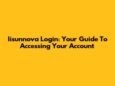 Iisunnova Login: Your Guide To Accessing Your Account