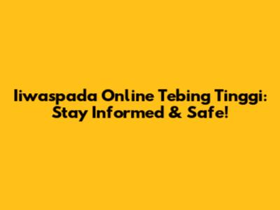 Iiwaspada Online Tebing Tinggi: Stay Informed & Safe!