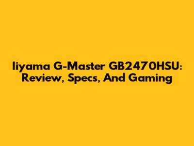 Iiyama G-Master GB2470HSU: Review, Specs, And Gaming