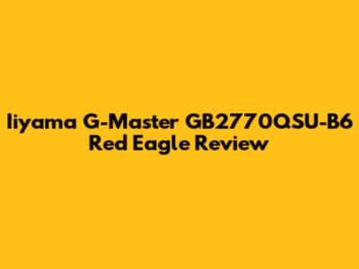 Iiyama G-Master GB2770QSU-B6 Red Eagle Review