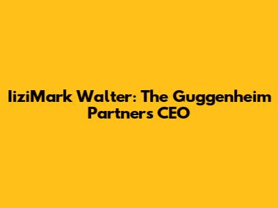 IiziMark Walter: The Guggenheim Partners CEO