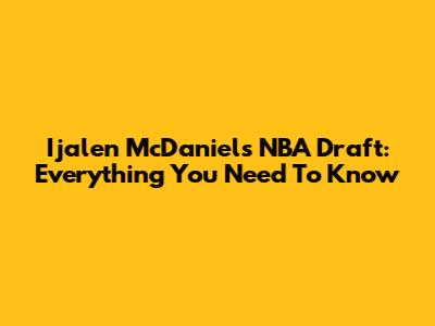 Ijalen McDaniels NBA Draft: Everything You Need To Know