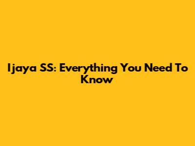Ijaya SS: Everything You Need To Know