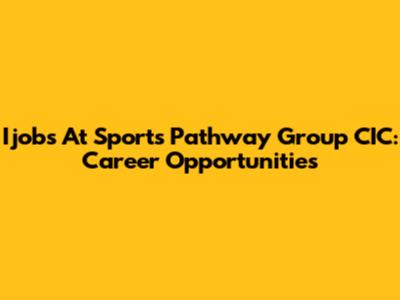 Ijobs At Sports Pathway Group CIC: Career Opportunities