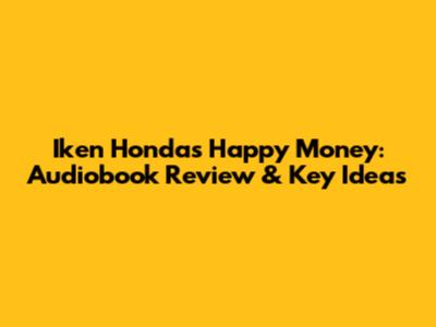 Iken Honda's Happy Money: Audiobook Review & Key Ideas