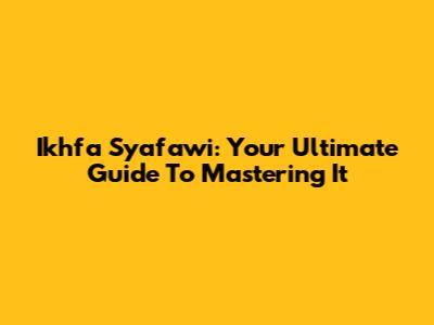 Ikhfa Syafawi: Your Ultimate Guide To Mastering It