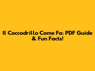 Il Coccodrillo Come Fa: PDF Guide & Fun Facts!