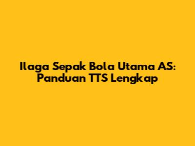 Ilaga Sepak Bola Utama AS: Panduan TTS Lengkap