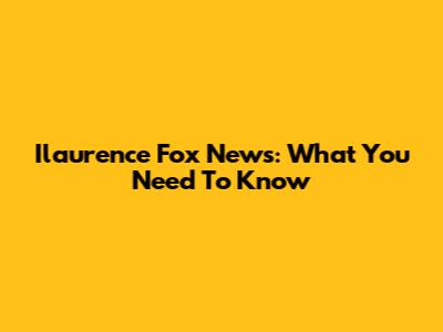 Ilaurence Fox News: What You Need To Know