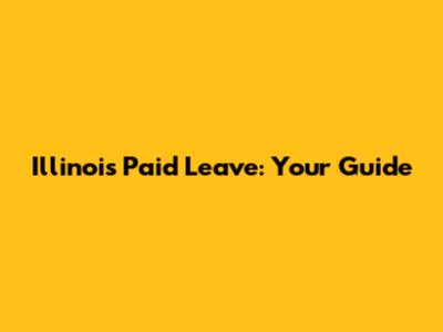 Illinois Paid Leave: Your Guide