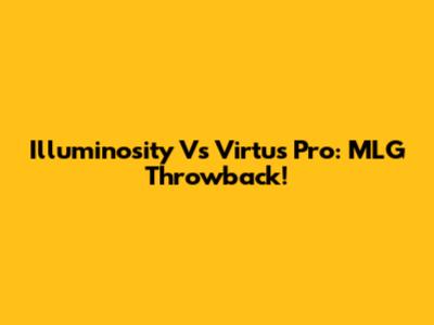 Illuminosity Vs Virtus Pro: MLG Throwback!