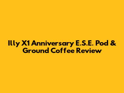 Illy X1 Anniversary E.S.E. Pod & Ground Coffee Review