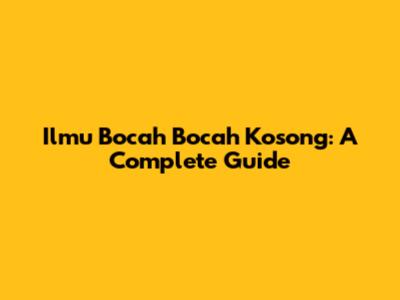 Ilmu Bocah Bocah Kosong: A Complete Guide