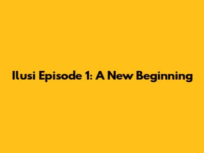 Ilusi Episode 1: A New Beginning