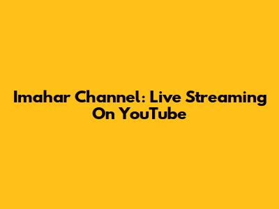 Imahar Channel: Live Streaming On YouTube
