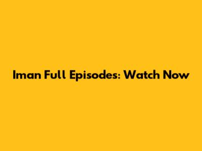 Iman Full Episodes: Watch Now