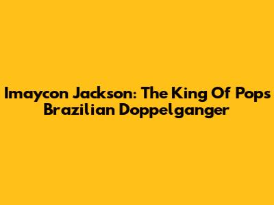 Imaycon Jackson: The King Of Pop's Brazilian Doppelganger