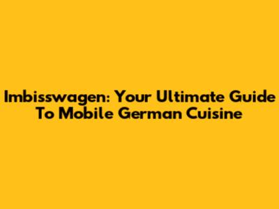 Imbisswagen: Your Ultimate Guide To Mobile German Cuisine