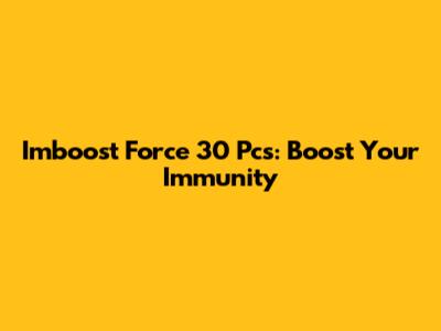 Imboost Force 30 Pcs: Boost Your Immunity