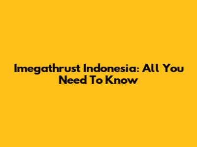 Imegathrust Indonesia: All You Need To Know
