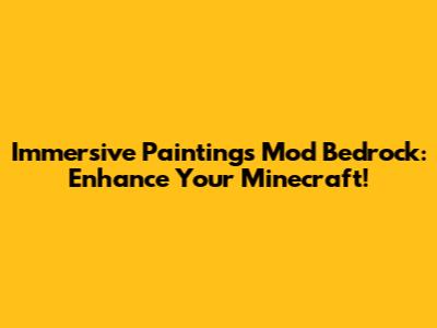 Immersive Paintings Mod Bedrock: Enhance Your Minecraft!