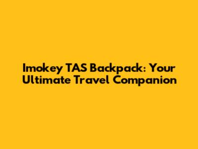 Imokey TAS Backpack: Your Ultimate Travel Companion