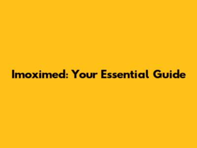 Imoximed: Your Essential Guide