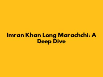 Imran Khan Long Marachchi: A Deep Dive