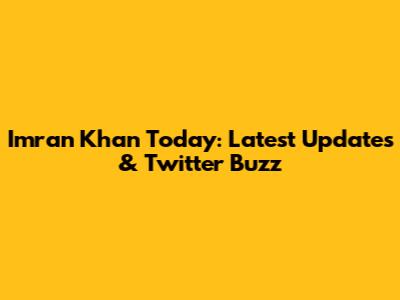 Imran Khan Today: Latest Updates & Twitter Buzz