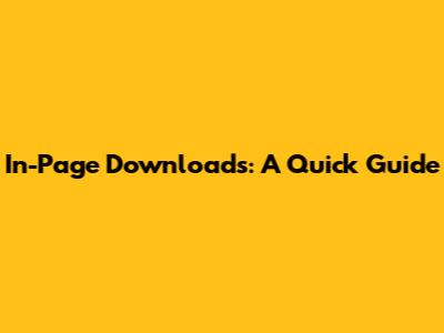 In-Page Downloads: A Quick Guide