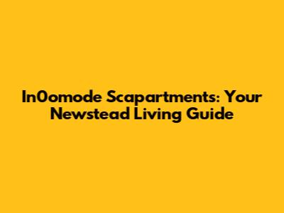 In0omode Scapartments: Your Newstead Living Guide
