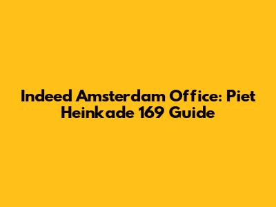 Indeed Amsterdam Office: Piet Heinkade 169 Guide