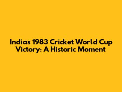India's 1983 Cricket World Cup Victory: A Historic Moment