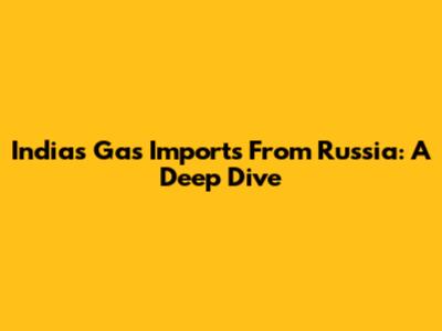 India's Gas Imports From Russia: A Deep Dive