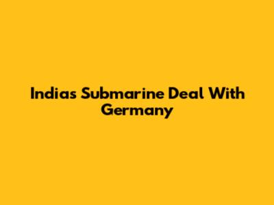 India's Submarine Deal With Germany