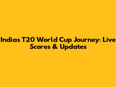 India's T20 World Cup Journey: Live Scores & Updates